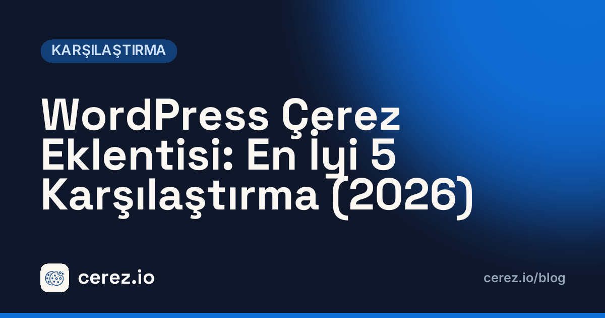 WordPress Çerez Eklentisi: En İyi 5 Karşılaştırma (2026). cerez.io blogunda Karşılaştırma yazısı